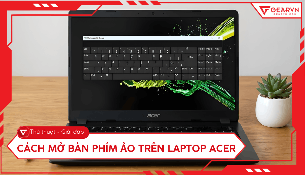 6 cách mở bàn phím ảo trên laptop Acer nhanh chóng và đơn giản