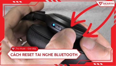 Cách reset tai nghe Bluetooth đơn giản, khắc phục lỗi hiệu quả