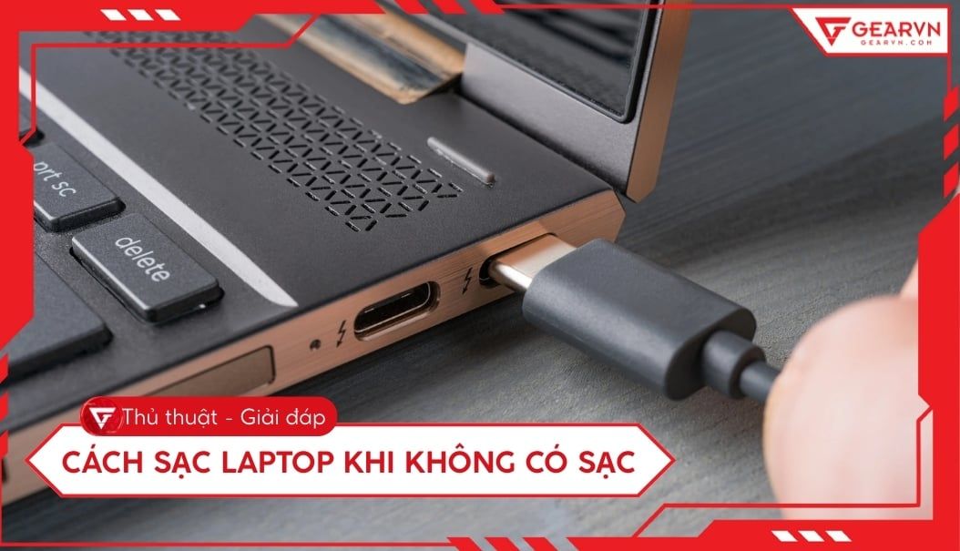 Cách sạc laptop khi không có sạc: 7 giải pháp an toàn nhất 2026