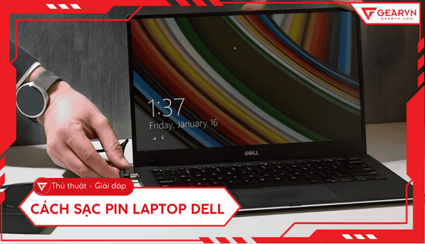 Cách sạc pin laptop Dell đúng, không bị chai pin chi tiết