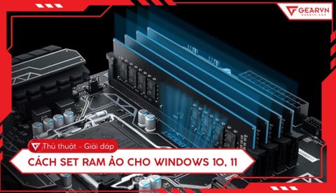 Cách set RAM ảo cho Windows 10, 11 cực dễ giúp máy tính chạy mượt