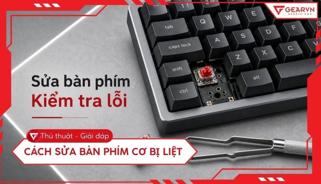 5 Cách sửa bàn phím cơ bị liệt nhanh chóng, đơn giản tại nhà