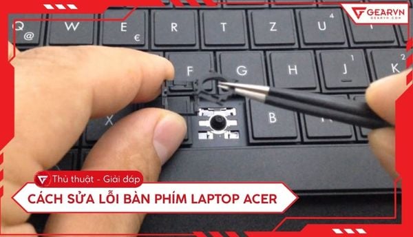 Cách sửa lỗi bàn phím laptop Acer nhanh và hiệu quả tại nhà