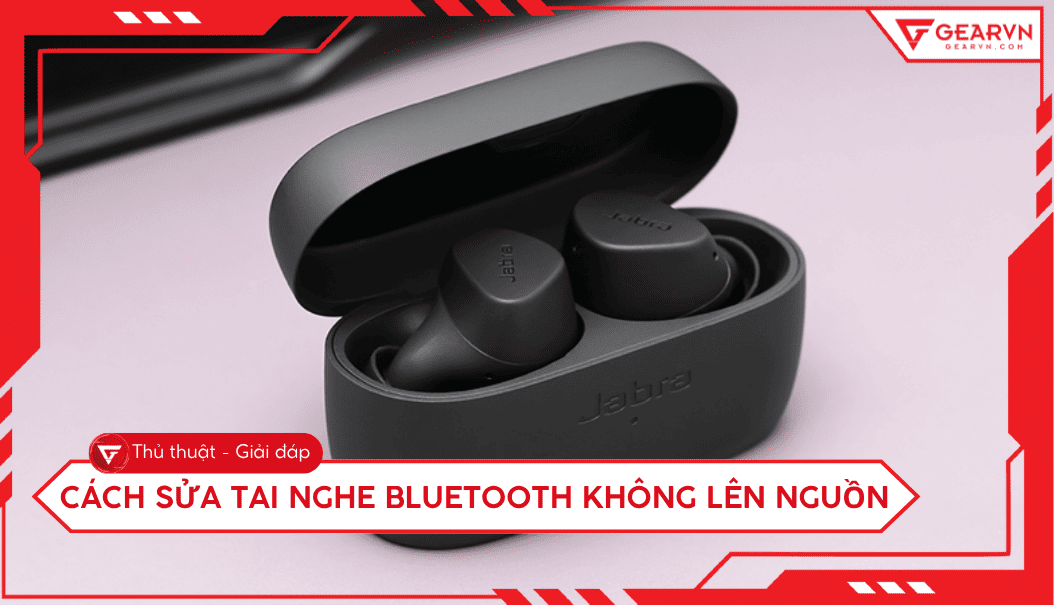 Cách sửa tai nghe Bluetooth không lên nguồn tại nhà đơn giản