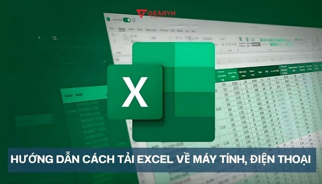Hướng dẫn cách tải Excel về máy tính, điện thoại miễn phí