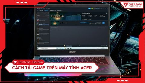 Cách tải game trên máy tính Acer đơn giản, an toàn và mượt mà