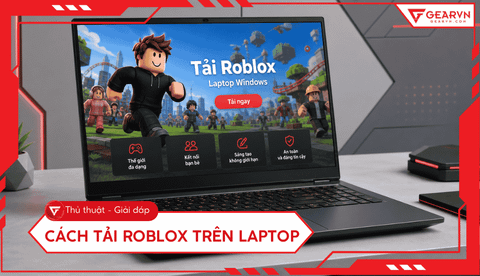 Cách tải Roblox trên laptop Windows đơn giản và nhanh nhất