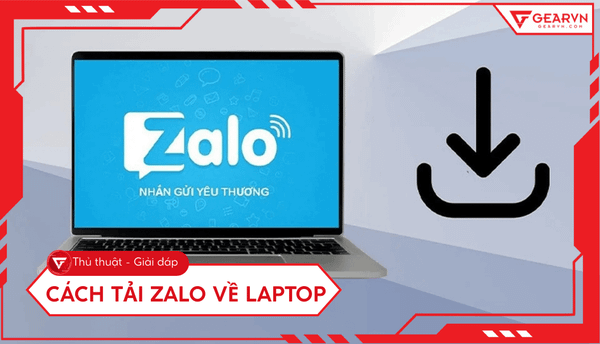 Cách tải Zalo về laptop Win, macOS: Cài đặt, đăng nhập, mẹo hay