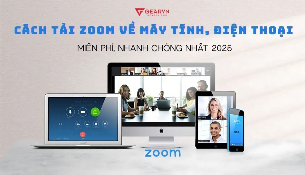 Cách tải Zoom về máy tính, điện thoại miễn phí nhanh chóng nhất 2025