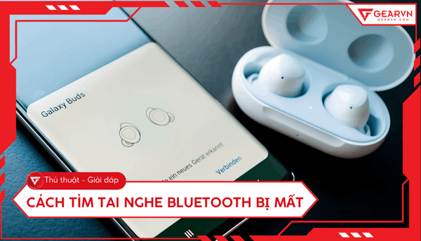 Cách tìm tai nghe Bluetooth bị mất đơn giản và hiệu quả nhất