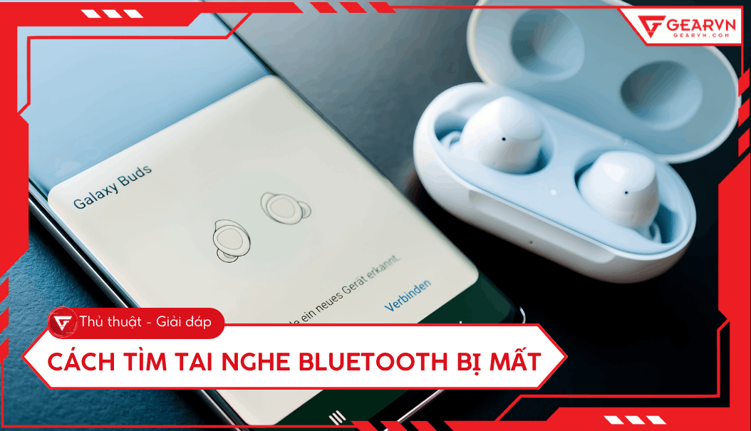 Cách tìm tai nghe Bluetooth bị mất đơn giản và hiệu quả nhất