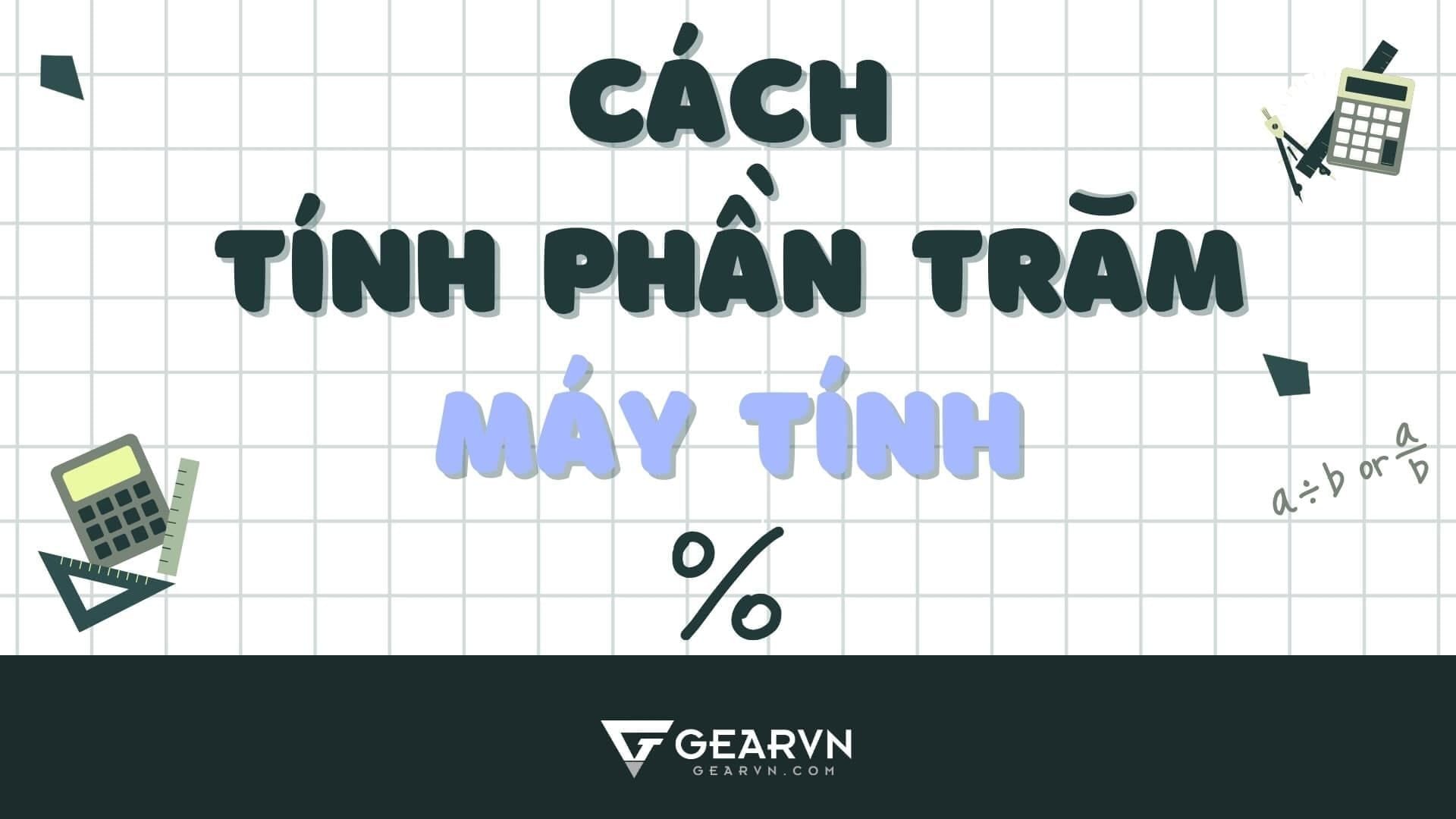 Tổng hợp cách tính phần trăm (%) chi tiết và mới nhất trên máy tính