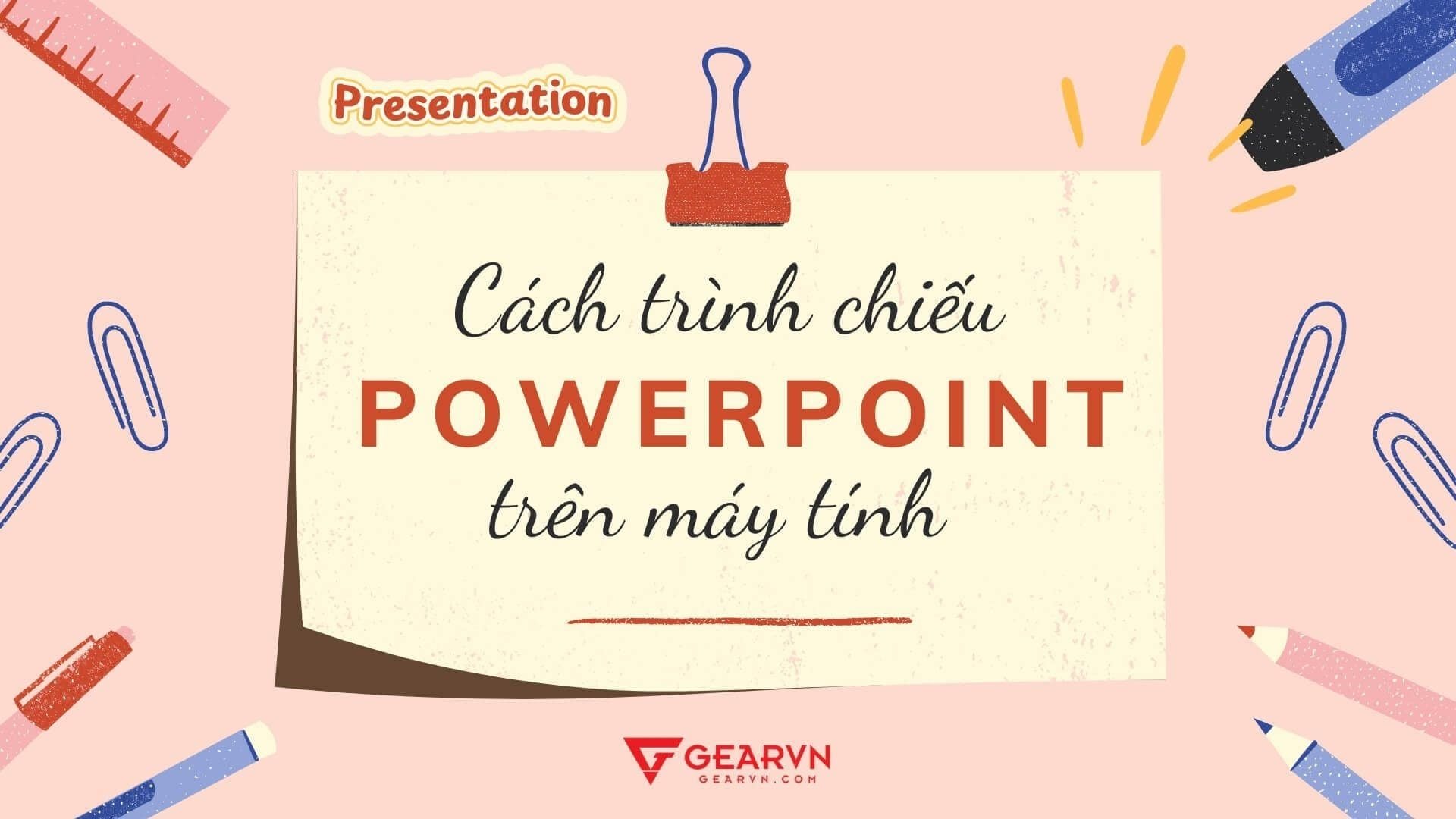Học cách trình chiếu PowerPoint trên máy tính cơ bản từ A đến Z