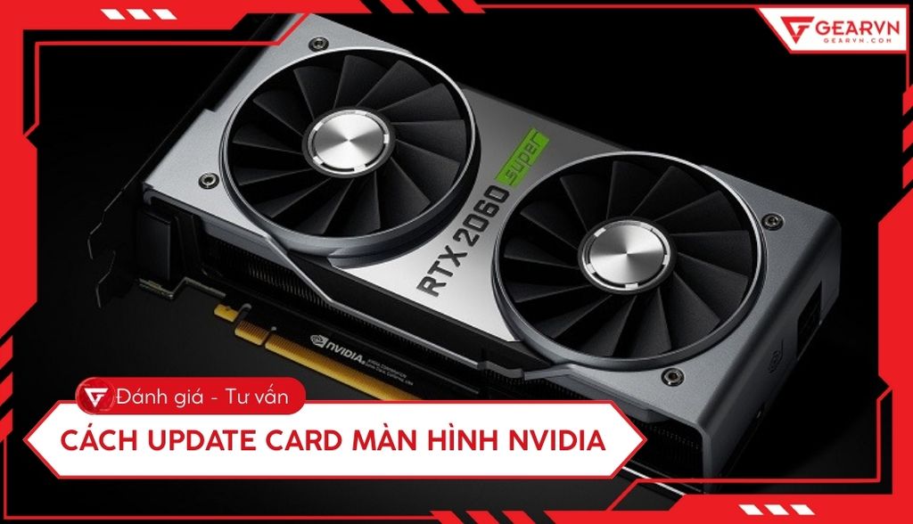 3 cách cập nhật, update drive card màn hình NVIDIA tăng hiệu năng