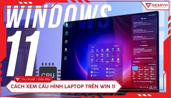 5 cách xem cấu hình laptop trên Win 11 nhanh và chính xác nhất