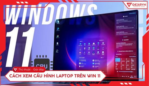 5 cách xem cấu hình laptop trên Win 11 nhanh và chính xác nhất