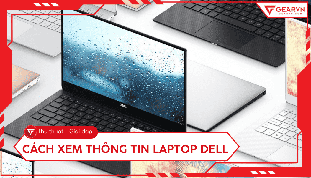 Cách xem thông tin laptop Dell: 6 cách check cấu hình chi tiết