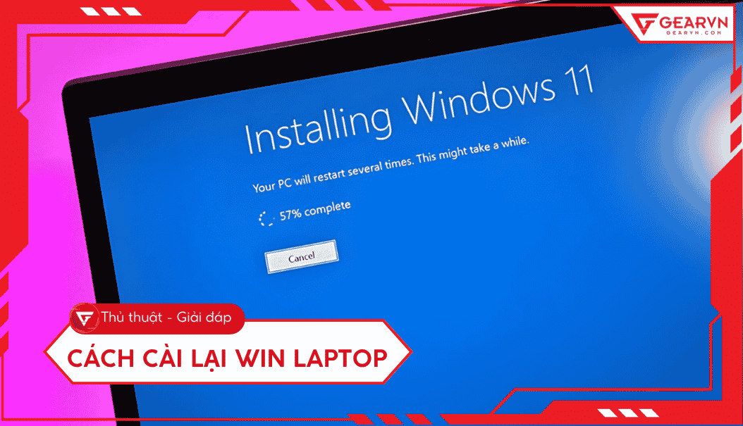 Cách cài Win laptop dễ hiểu, chi tiết và an toàn cho người mới