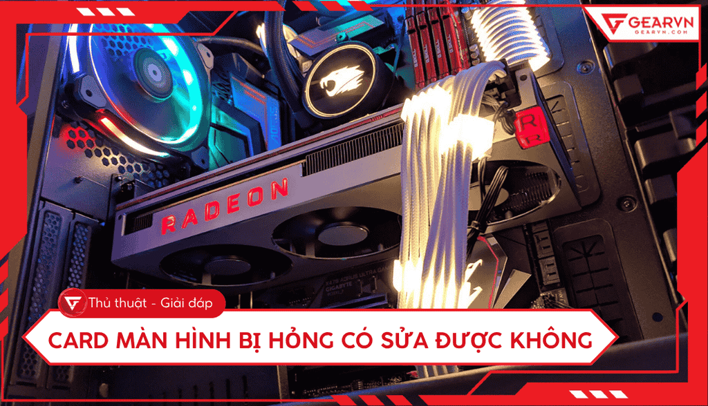 Card màn hình bị hỏng có sửa được không? Nên sửa hay thay?