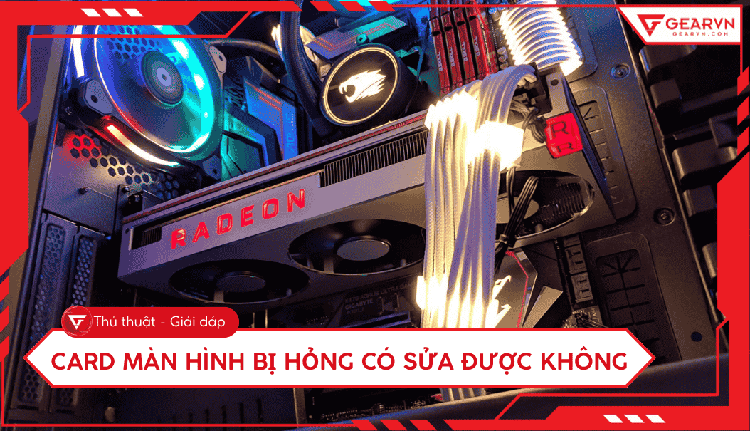 Card màn hình bị hỏng có sửa được không? Nên sửa hay thay?