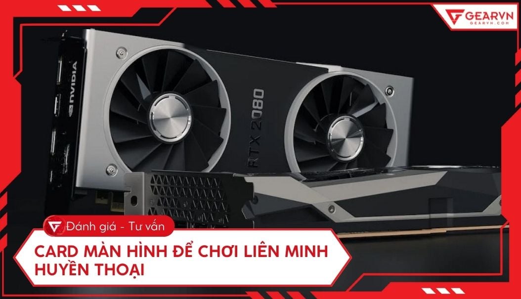 Top card màn hình chơi Liên Minh Huyền Thoại tối ưu, FPS ổn định