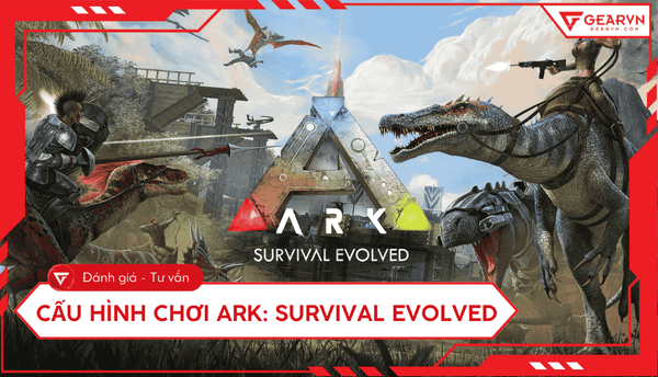 Cấu hình chơi ARK: Survival Evolved PC, laptop mới nhất 2025