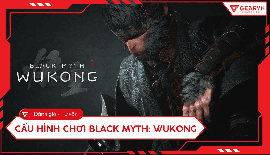 Cấu hình chơi Black Myth Wukong trên PC, laptop mới nhất
