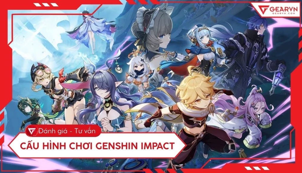 Cấu hình chơi Genshin Impact 2026: PC, Laptop, Mobile mượt nhất