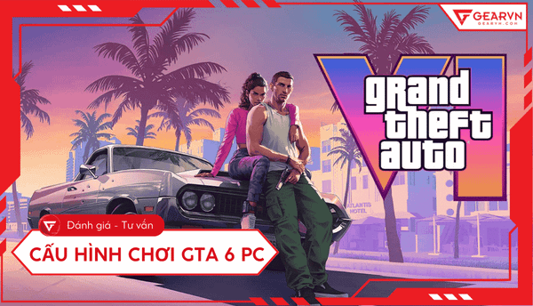 Cấu hình chơi GTA 6 trên PC và top 5 cấu hình PC chơi mượt