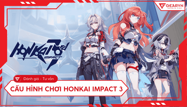Cấu hình chơi Honkai Impact 3 trên PC mượt mà mới nhất 2025