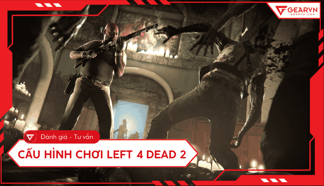 Cấu hình tối thiểu, đề nghị chơi Left 4 Dead 2 trên PC 2026