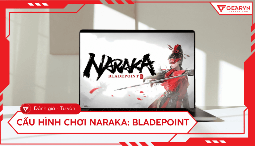 Cấu hình chơi Naraka: Bladepoint trên máy tính, tối ưu FPS