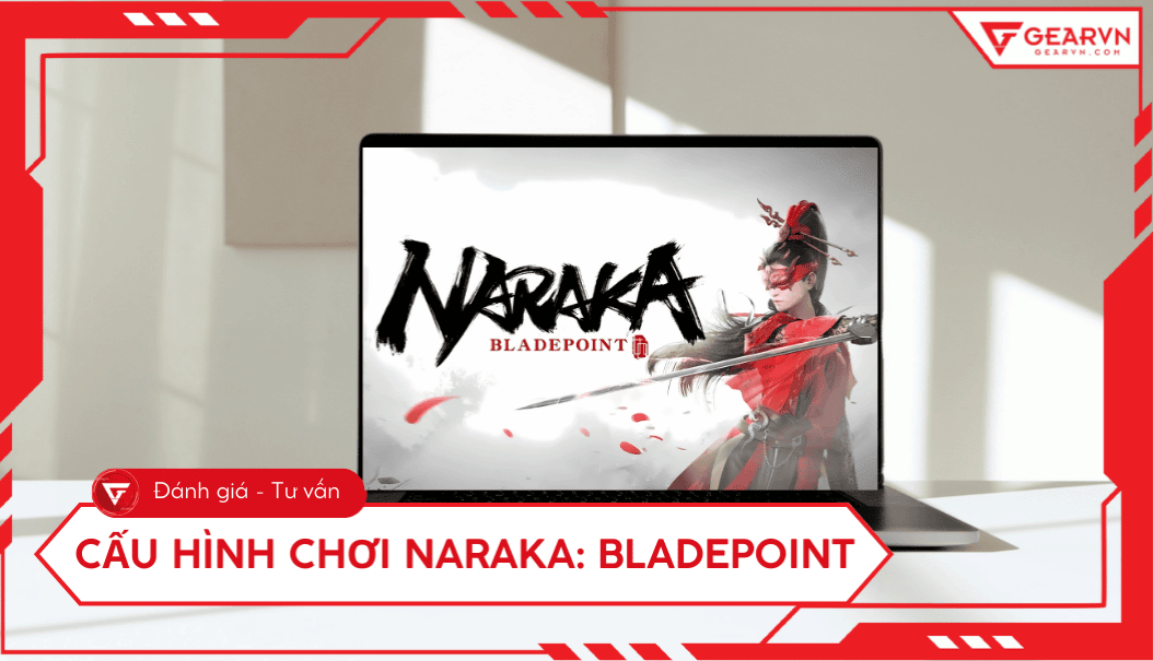 Cấu hình chơi Naraka: Bladepoint trên máy tính, tối ưu FPS