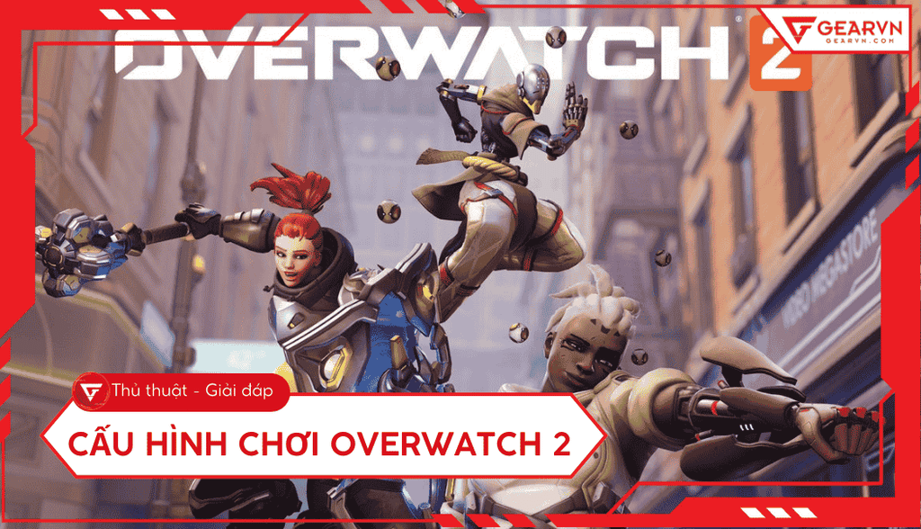 Cấu hình chơi Overwatch 2: Thông số tối thiểu và đề nghị năm 2026