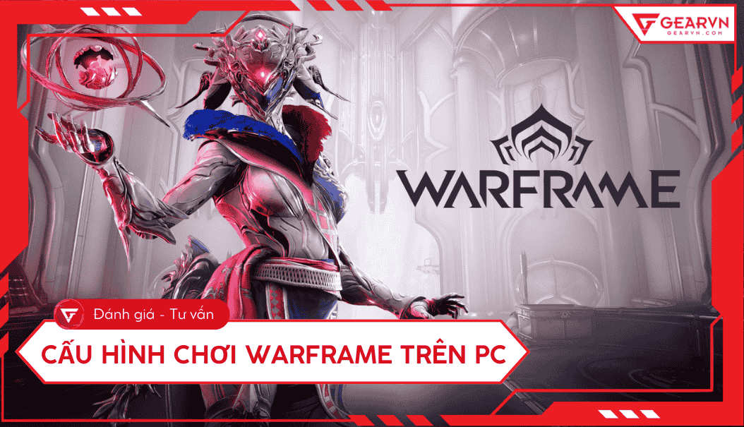 Cấu hình chơi Warframe trên PC cập nhật mới nhất 2026