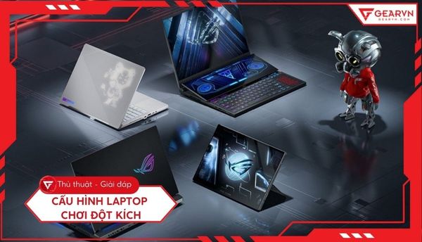 Cấu hình laptop chơi đột kích: Top 10 laptop chiến game mượt