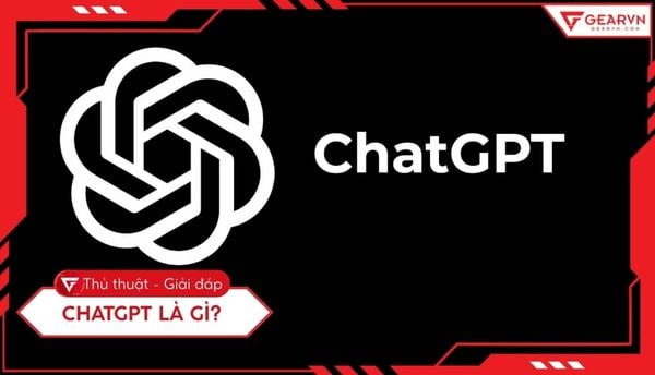 ChatGPT là gì: Cẩm nang toàn diện cách dùng, hoạt động & tối ưu PC