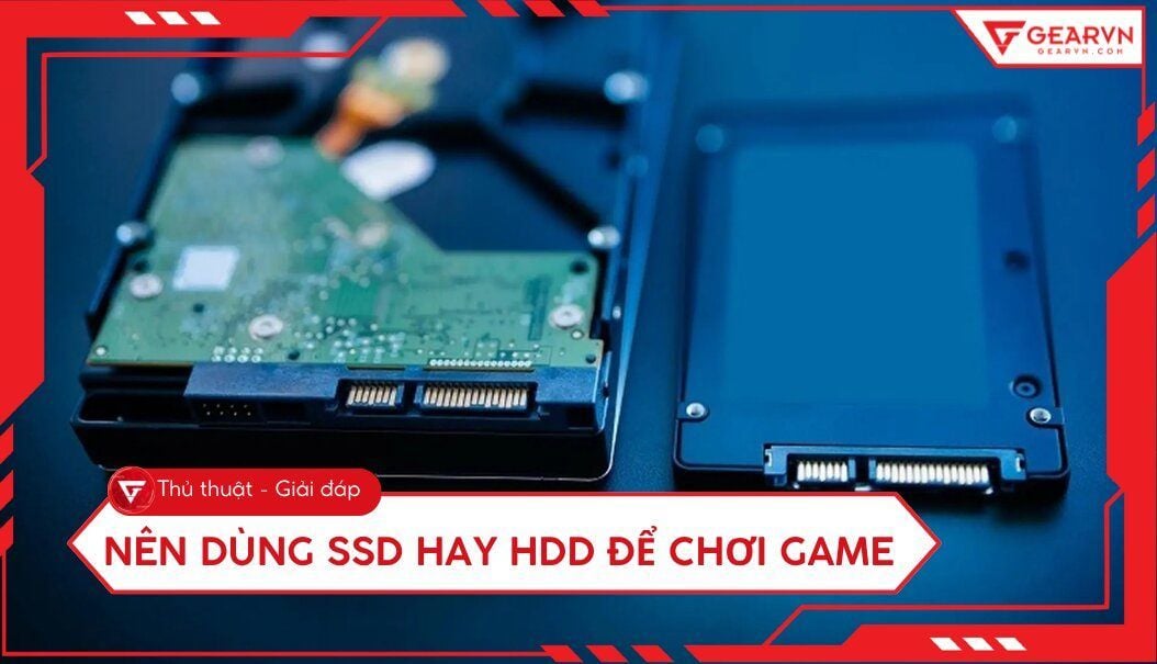 Nên dùng SSD hay HDD để chơi game? Giải pháp tối ưu 2026