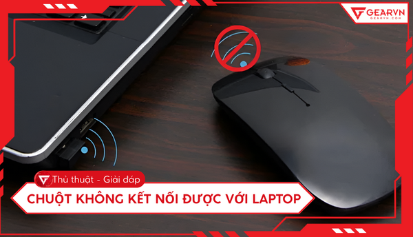 Chuột không kết nối được với laptop: Nguyên nhân và cách khắc phục