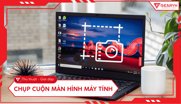 Chụp cuộn màn hình máy tính Windows, MacBook và trình duyệt