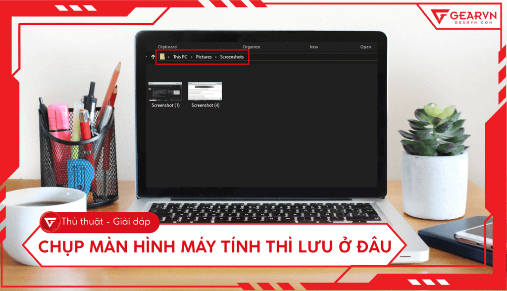 Chụp màn hình máy tính thì lưu ở đâu? Cách đổi vị trí lưu ảnh