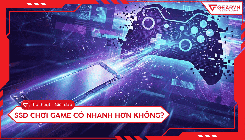 SSD chơi game có nhanh hơn không? Ảnh hưởng như thế nào?