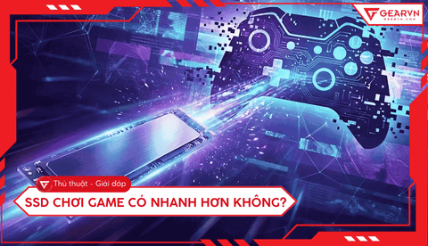 SSD chơi game có nhanh hơn không? Giải đáp từ chuyên gia