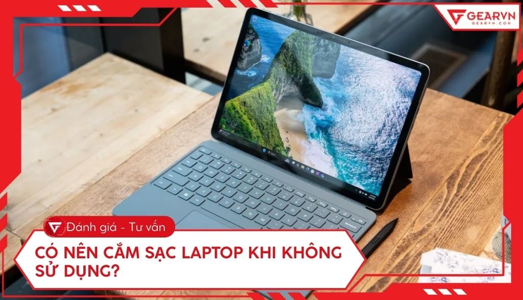 Có nên cắm sạc laptop khi không sử dụng? Có làm chai pin không