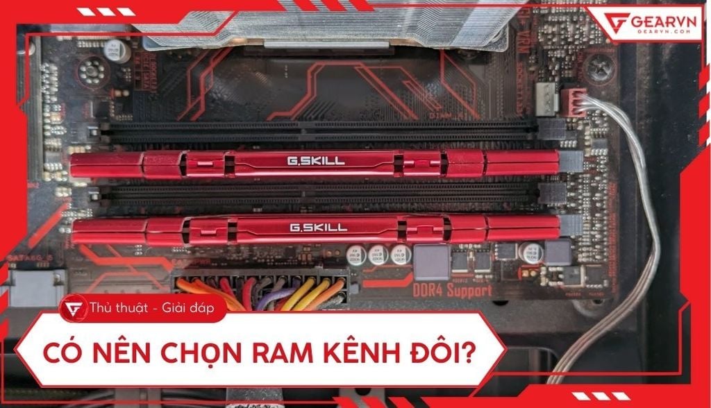 Có nên chạy RAM kênh đôi? Lợi ích tăng hiệu năng chơi game