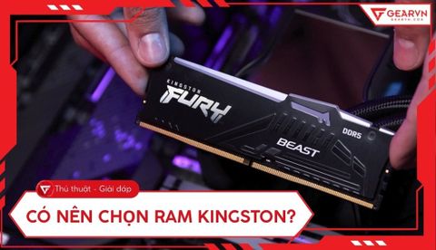Có nên chọn RAM Kingston? Đánh giá độ bền và hiệu năng chi tiết