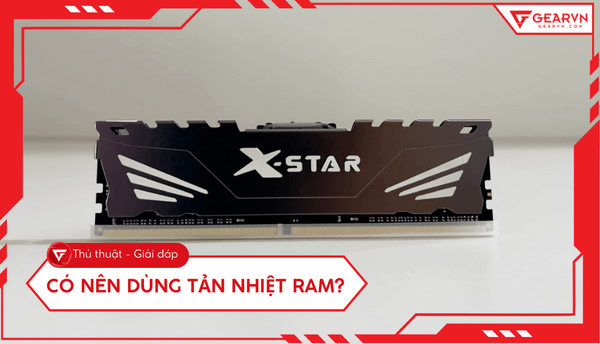 Có nên dùng tản nhiệt RAM? Giải đáp chi tiết cho người build PC
