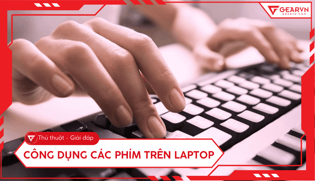 Công dụng các phím trên laptop: Hướng dẫn sử dụng chi tiết