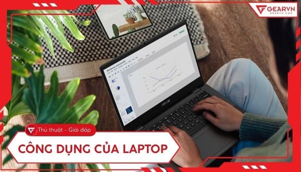 Công dụng của laptop: Lợi ích thiết thực trong học tập và làm việc