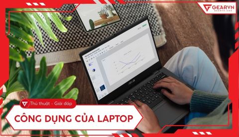 Công dụng của laptop: Lợi ích thiết thực trong học tập và làm việc
